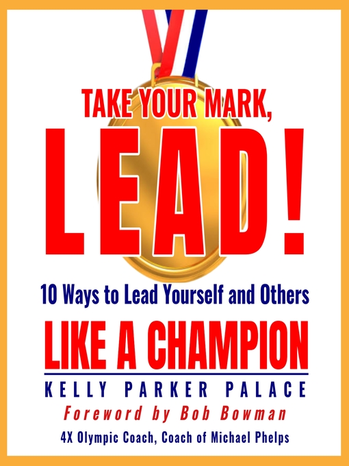 Title details for Take Your Mark, LEAD! by Kelly Parker Palace - Available